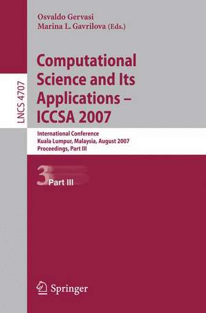 Computational Science and Its Applications - ICCSA 2007: International Conference, Kuala Lumpur, Malaysia, August 26-29, 2007. Proceedings, Part III de Osvaldo Gervasi