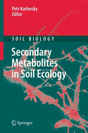 Secondary Metabolites in Soil Ecology de Petr Karlovsky