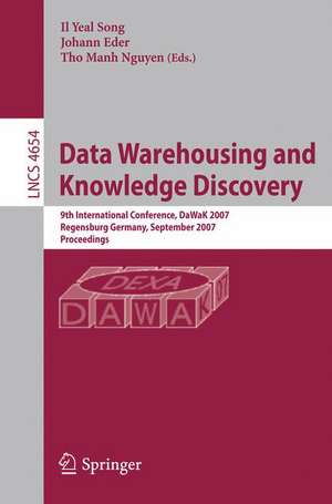 Data Warehousing and Knowledge Discovery: 9th International Conference, DaWaK 2007, Regensburg, Germany, September 3-7, 2007, Proceedings de Il Yeol Song