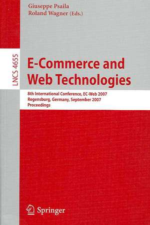 E-Commerce and Web Technologies: 8th International Conference, EC-Web 2007, Regensburg, Germany, September 3-7, 2007, Proceedings de Giuseppe Psailla