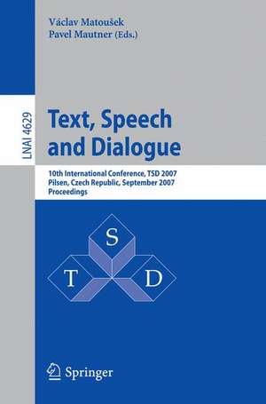 Text, Speech and Dialogue: 10th International Conference, TSD 2007, Pilsen, Czech Republic, September 3-7, 2007, Proceedings de Václav Matoušek