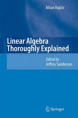 Linear Algebra Thoroughly Explained de Milan Vujicic