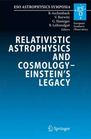 Relativistic Astrophysics and Cosmology – Einstein’s Legacy: Proceedings of the MPE/USM/MPA/ESO Joint Astronomy Conference Held in Munich, Germany, 7-11 November 2005 de Bernd Aschenbach