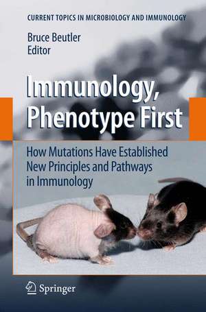 Immunology, Phenotype First: How Mutations Have Established New Principles and Pathways in Immunology de Bruce Beutler