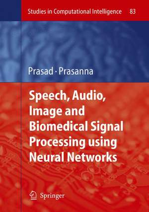 Speech, Audio, Image and Biomedical Signal Processing using Neural Networks de Bhanu Prasad