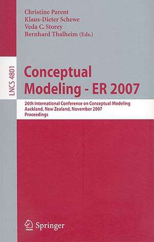 Conceptual Modeling - ER 2007: 26th International Conference on Conceptual Modeling, Auckland, New Zealand, November 5-9, 2007, Proceedings de Christine Parent