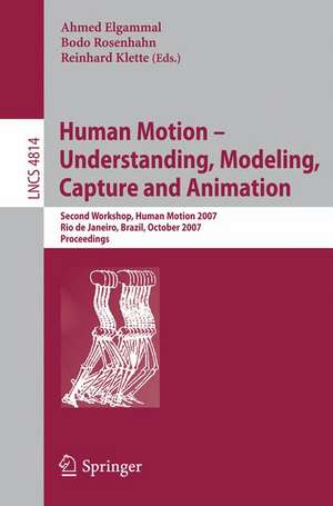 Human Motion - Understanding, Modeling, Capture and Animation: Second Workshop, HumanMotion 2007, Rio de Janeiro, Brazil, October 20, 2007, Proceedings de Ahmed Elgammal