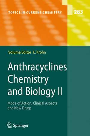 Anthracycline Chemistry and Biology II: Mode of Action, Clinical Aspects and New Drugs de Karsten Krohn