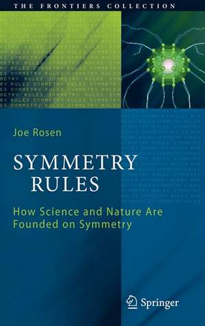 Symmetry Rules: How Science and Nature Are Founded on Symmetry de Joseph Rosen