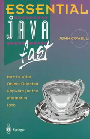 Essential Java Fast: How to write object oriented software for the Internet de John Cowell