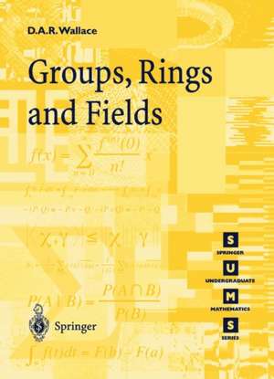 Groups, Rings and Fields de David A.R. Wallace