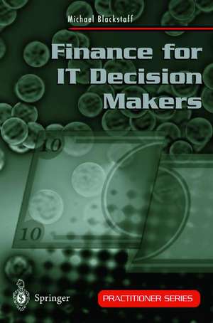 Finance for IT Decision Makers: A Practical Handbook for Buyers, Sellers and Managers de Michael Blackstaff