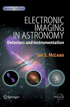 Electronic Imaging in Astronomy: Detectors and Instrumentation de Ian S. McLean