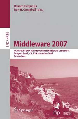 Middleware 2007: ACM/IFIP/USENIX 8th International Middleware Conference, Newport Beach, CA, USA, November 26-30, 2007, Proceedings de Renato Cerqueira