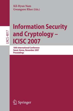 Information Security and Cryptology - ICISC 2007: 10th International Conference, Seoul, Korea, November 29-30, 2007, Proceedings de Kil-Hyun Nam