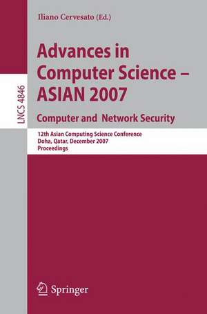 Advances in Computer Science - ASIAN 2007. Computer and Network Security: 12th Asian Computing Science Conference, Doha, Qatar, December 9-11, 2007, Proceedings de Iliano Cervesato