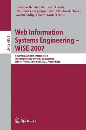 Web Information Systems Engineering – WISE 2007: 8th International Conference on Web Information Systems Engineering, Nancy, France, December 3-7, 2007, Proceedings de Boualem Benatallah