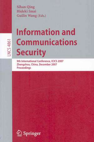 Information and Communications Security: 9th International Conference, ICICS 2007, Zhengzhou, China, December 12-15, 2007, Proceedings de Hideki Imai