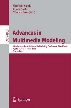 Advances in Multimedia Modeling: 14th International Multimedia Modeling Conference, MMM 2008, Kyoto, Japan, January 9-11, 2008, Proceedings de Shin'ichi Satoh