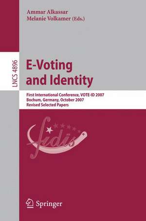 E-Voting and Identity: First International Conference, VOTE-ID 2007, Bochum, Germany, October 4-5, 2007, Revised Selected Papers de Ammar Alkassar