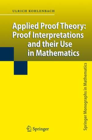 Applied Proof Theory: Proof Interpretations and their Use in Mathematics de Ulrich Kohlenbach