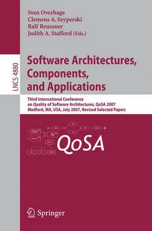 Software Architectures, Components, and Applications: Third International Conference on Quality of Software Architectures, QoSA 2007, Medford, MA, USA, July 11-13, 2007, Revised Selected Papers de Sven Overhage