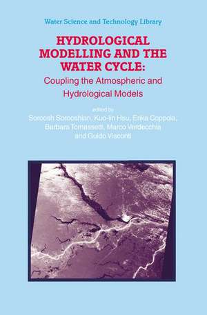 Hydrological Modelling and the Water Cycle: Coupling the Atmospheric and Hydrological Models de Soroosh Sorooshian