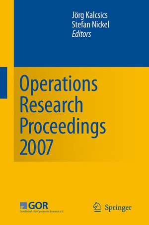 Operations Research Proceedings 2007: Selected Papers of the Annual International Conference of the German Operations Research Society (GOR) de Jörg Kalcsics