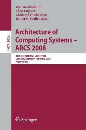 Architecture of Computing Systems - ARCS 2008: 21st International Conference, Dresden, Germany, February 25-28, 2008, Proceedings de Theo Ungerer