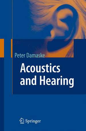 Acoustics and Hearing de Peter Damaske