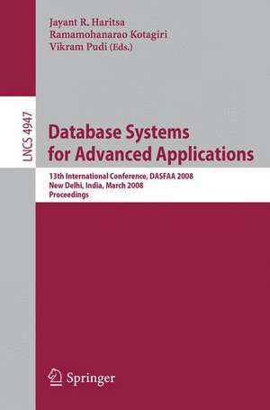 Database Systems for Advanced Applications: 13th International Conference, DASFAA 2008, New Delhi, India, March 19-21, 2008, Proceedings de Jayant R. Haritsa