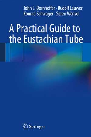 A Practical Guide to the Eustachian Tube de John L. Dornhoffer