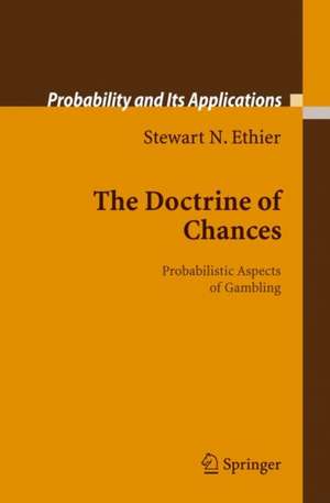 The Doctrine of Chances: Probabilistic Aspects of Gambling de Stewart N. Ethier