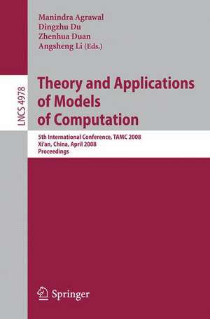 Theory and Applications of Models of Computation: 5th International Conference, TAMC 2008, Xi'an, China, April 25-29, 2008, Proceedings de Manindra Agrawal