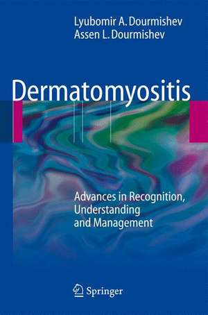 Dermatomyositis: Advances in Recognition, Understanding and Management de Lyubomir A. Dourmishev