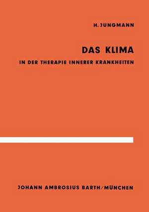 Das Klima in der Therapie innerer Krankheiten: Untersuchungen im Hochgebirge und an der Nordsee de H. Jungmann