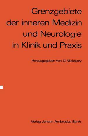 Grenzgebiete der inneren Medizin und Neurologie in Klinik und Praxis de D. Miskolczy