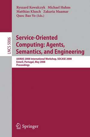 Service-Oriented Computing: Agents, Semantics, and Engineering: AAMAS 2008 International Workshop, SOCASE 2008 Estoril, Portugal, May 12, 2008 Proceedings de Ryszard Kowalczyk