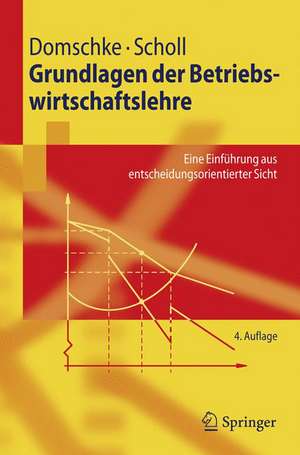 Grundlagen der Betriebswirtschaftslehre: Eine Einführung aus entscheidungsorientierter Sicht de Wolfgang Domschke