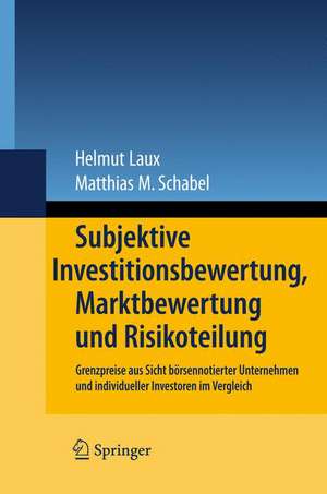 Subjektive Investitionsbewertung, Marktbewertung und Risikoteilung: Grenzpreise aus Sicht börsennotierter Unternehmen und individueller Investoren im Vergleich de Helmut Laux