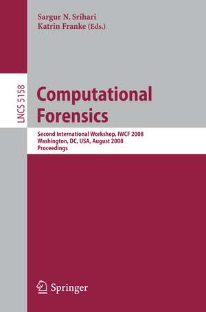 Computational Forensics: Second International Workshop, IWCF 2008, Washington, DC, USA, August 7-8, 2008, Proceedings de Sargur N. Srihari