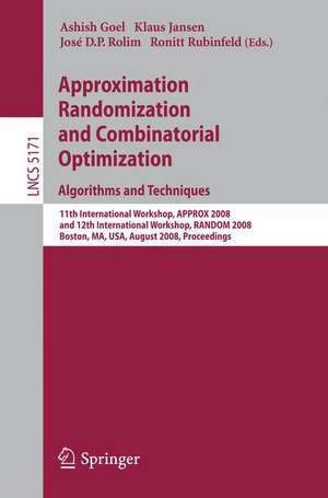 Approximation, Randomization and Combinatorial Optimization. Algorithms and Techniques: 11th International Workshop, APPROX 2008 and 12th International Workshop, RANDOM 2008, Boston, MA, USA, August 25-27, 2008 de Ashish Goel