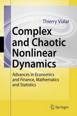 Complex and Chaotic Nonlinear Dynamics: Advances in Economics and Finance, Mathematics and Statistics de Thierry Vialar