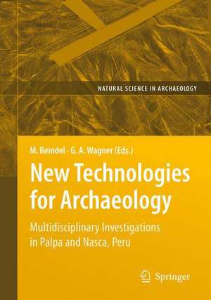 New Technologies for Archaeology: Multidisciplinary Investigations in Palpa and Nasca, Peru de Markus Reindel