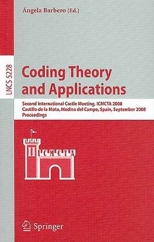 Coding Theory and Applications: 2nd International Castle Meeting, ISMCTA 2008, Castillo de la Mota, Medina del Campo, Spain, September 15-19, 2008, Proceedings de Angela Barbero