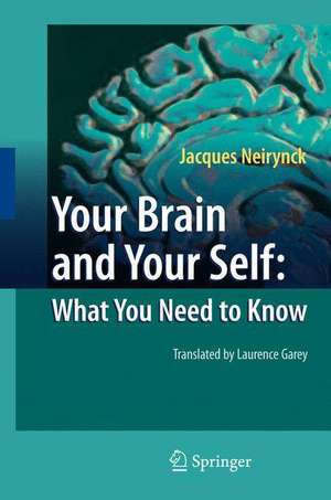 Your Brain and Your Self: What You Need to Know de Jacques Neirynck