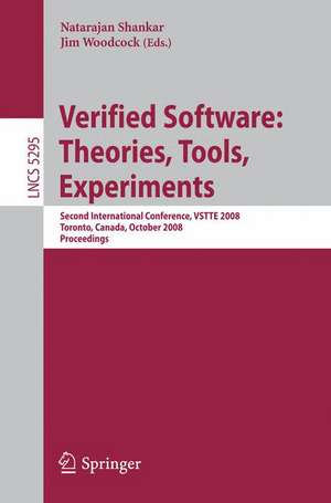 Verified Software: Theories, Tools, Experiments: Second International Conference, VSTTE 2008, Toronto, Canada, October 6-9, 2008, Proceedings de Natarajan Shankar