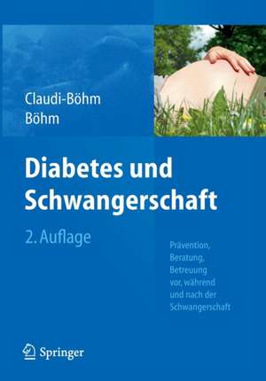 Diabetes und Schwangerschaft: Prävention, Beratung, Betreuung vor, während und nach der Schwangerschaft de Gabriele Buck