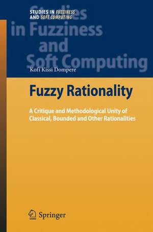 Fuzzy Rationality: A Critique and Methodological Unity of Classical, Bounded and Other Rationalities de Kofi Kissi Dompere