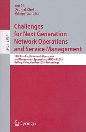 Challenges for Next Generation Network Operations and Service Management: 11th Asia-Pacific Network Operations and Management Symposium, APNOMS 2008, Beijing, China, October 22-24, 2008. Proceedings de Yan Ma